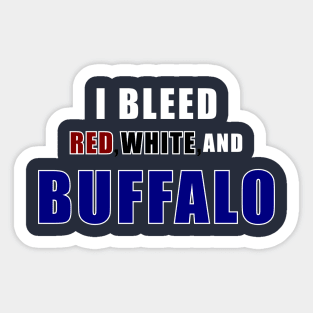 I bleed red white and Buffalo Sticker